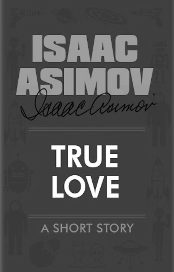 True Love -- Isaac Asimov