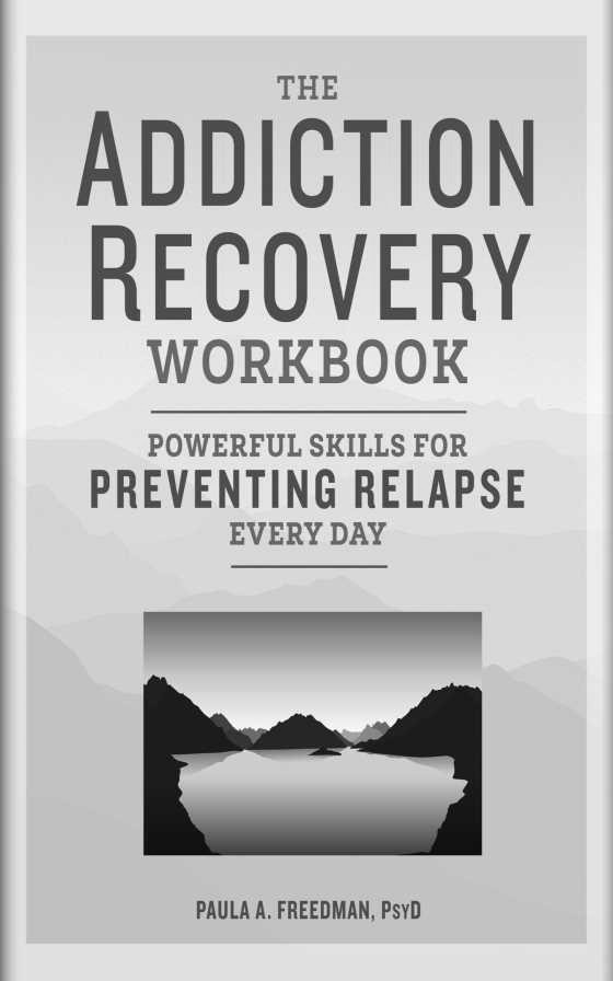 The Addiction Recovery Workbook -- Paula A Freedman PsyD