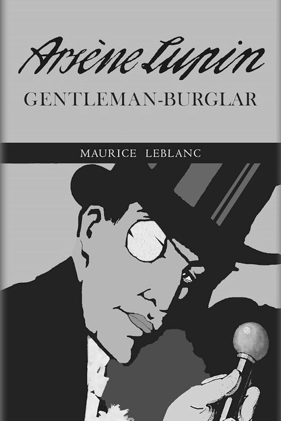 Lupin, Gentleman Burglar -- Maurice Leblanc