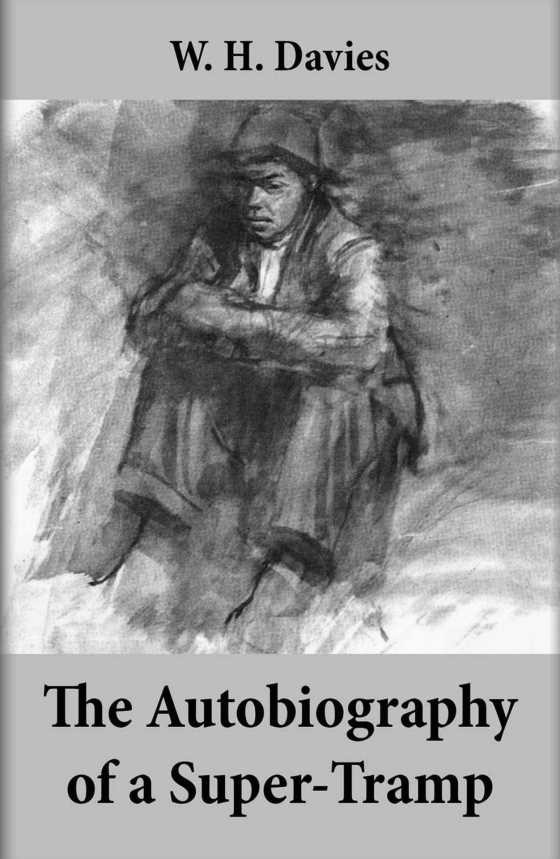 The Autobiography of a Super-Tramp -- W. H. Davies