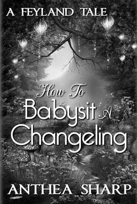 How to Babysit a Changeling -- Anthea Sharp