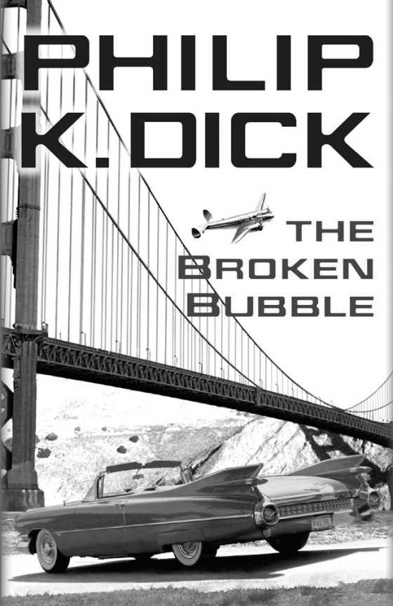 The Broken Bubble -- Philip K. Dick