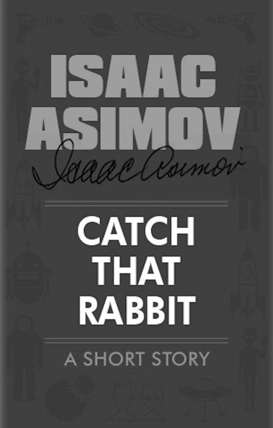 Catch That Rabbit -- Isaac Asimov