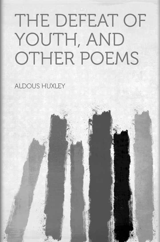 The Defeat Of Youth And Other Poems -- Aldous Huxley