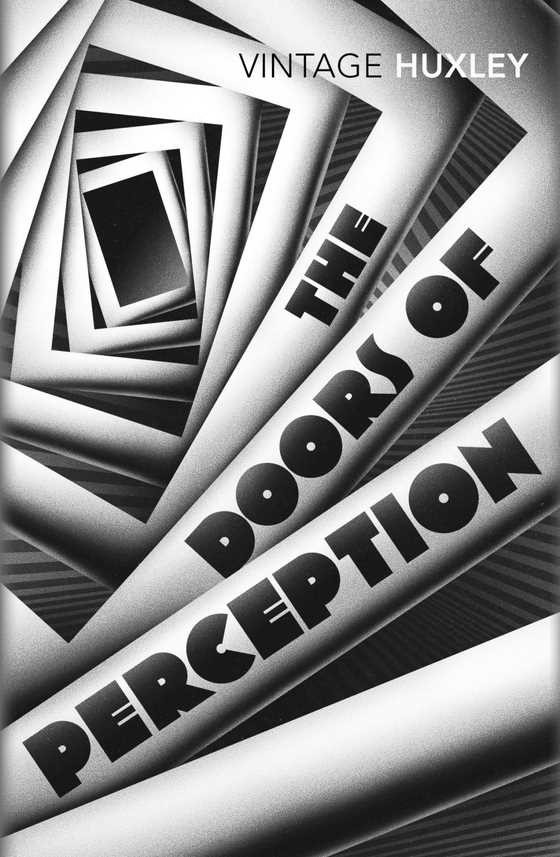 The Doors of Perception: And Heaven and Hell -- Aldous Huxley