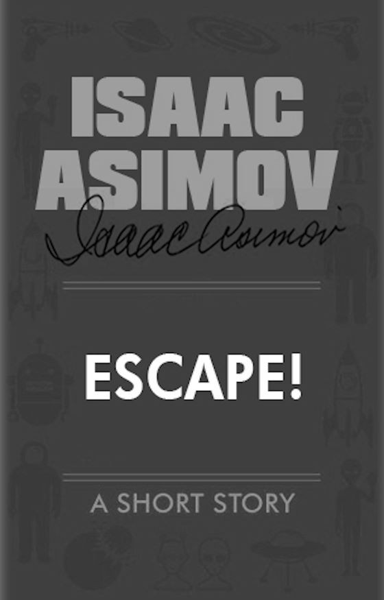 Escape! -- Isaac Asimov