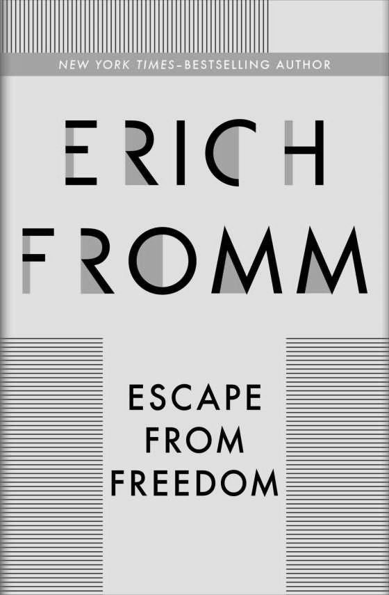 Escape from Freedom -- Erich Fromm