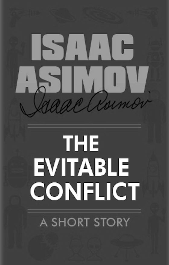 The Evitable Conflict -- Isaac Asimov