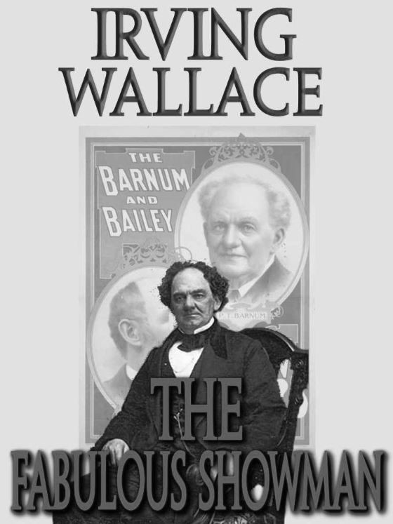 The Fabulous Showman -- Irving Wallace