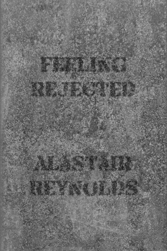 Feeling Rejected -- Alastair Reynolds