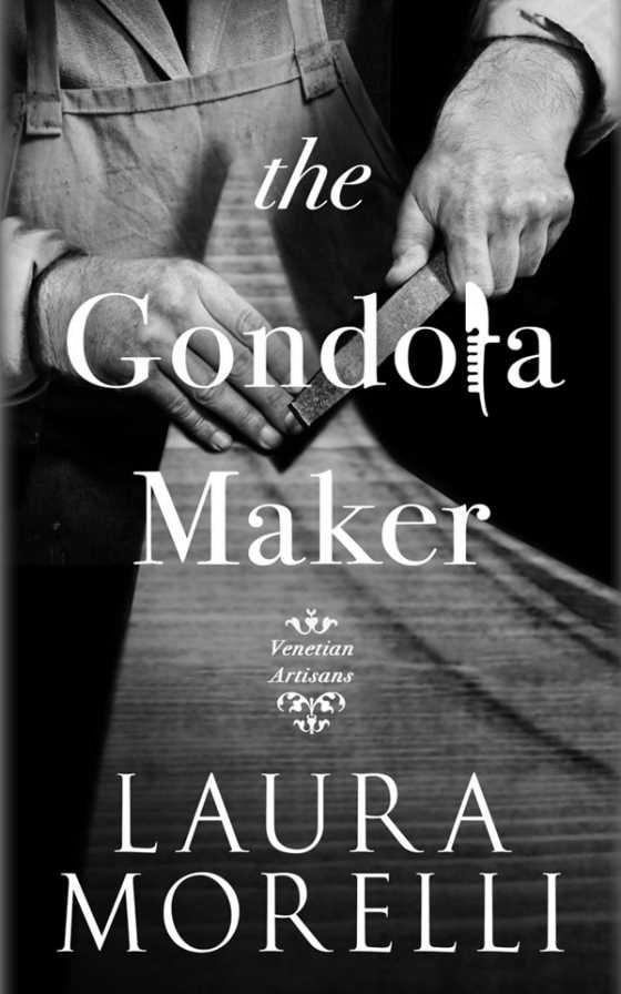The Gondola Maker: A Novel of 16th-Century Venice -- Laura Morelli