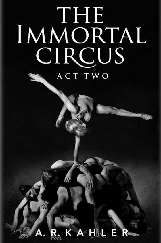 The Immortal Circus: Act Two -- A. R. Kahler