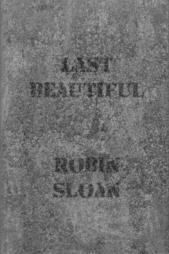 Last Beautiful -- Robin Sloan