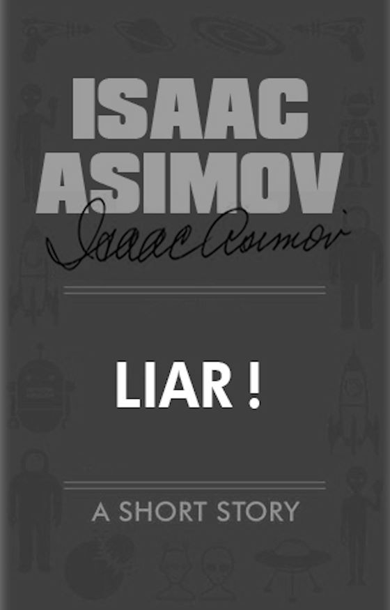 Liar! -- Isaac Asimov