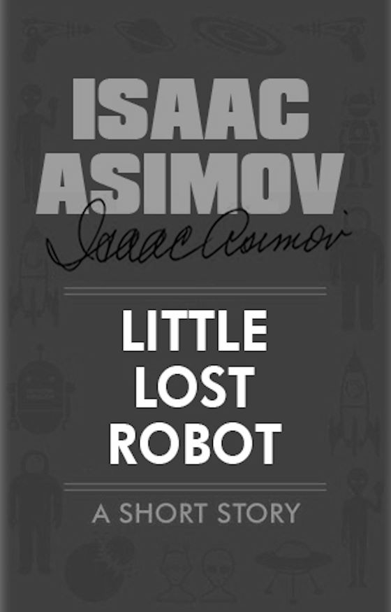 Little Lost Robot -- Isaac Asimov