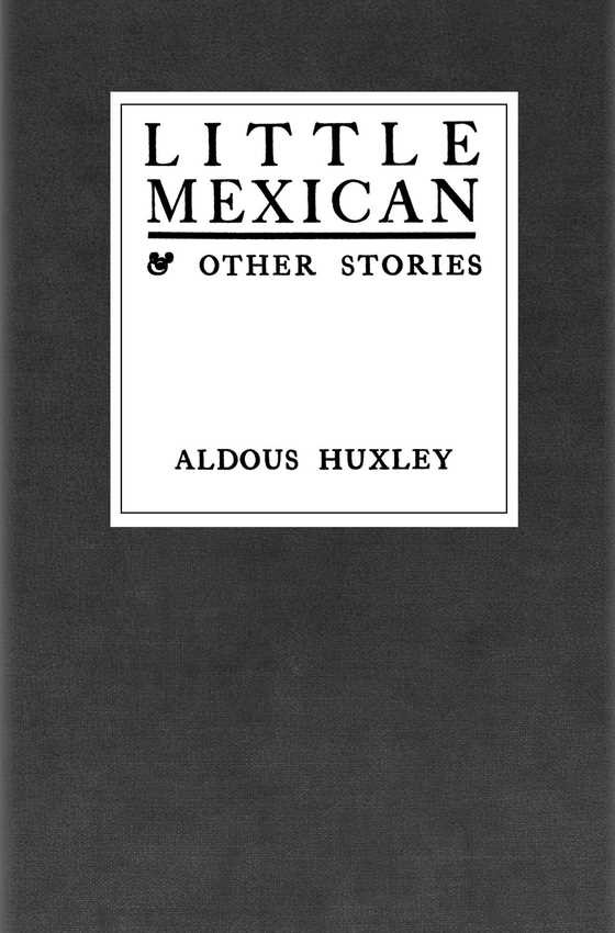 Little Mexican -- Aldous Huxley