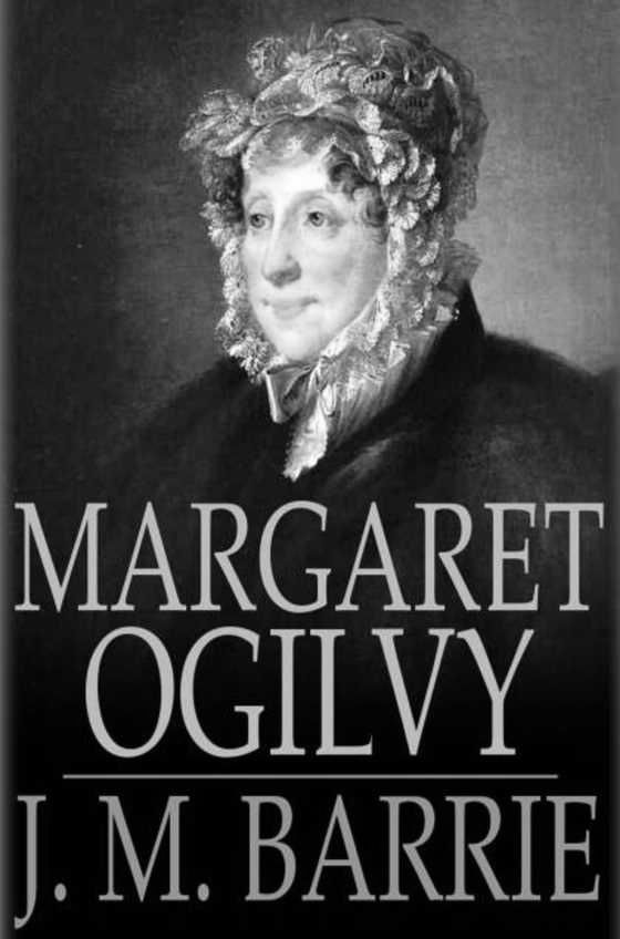 Margaret Ogilvy -- J. M. Barrie