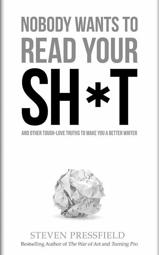 Nobody Wants to Read Your Sh*t -- Steven Pressfield