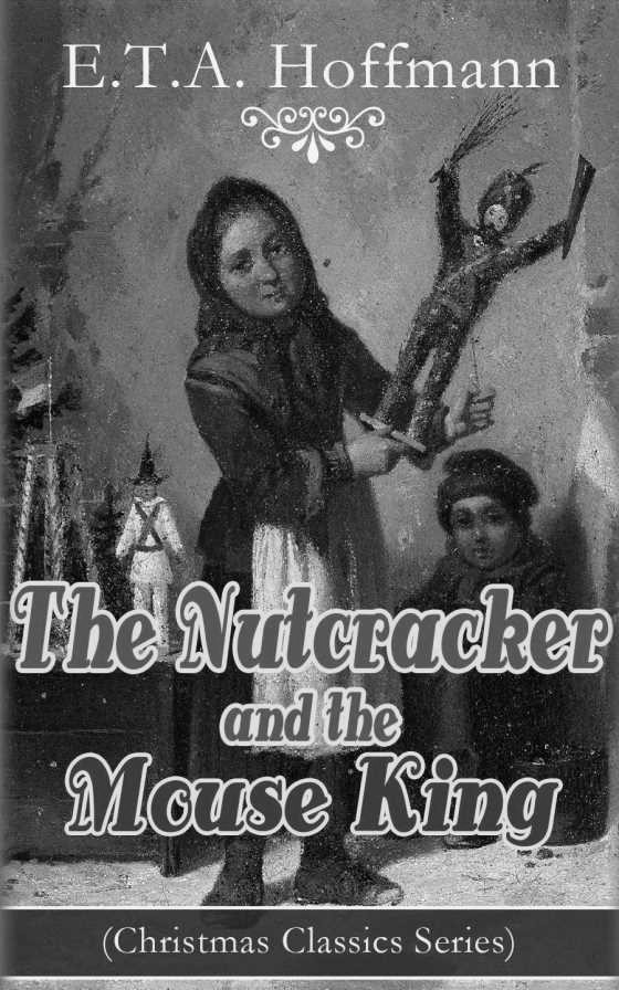 The Nutcracker and the Mouse King -- E. T. A. Hoffmann