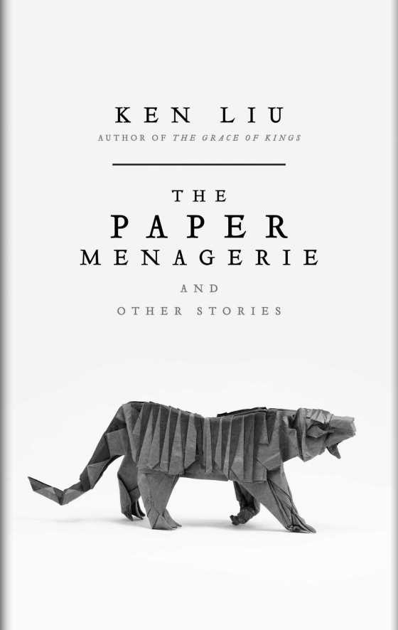 The Paper Menagerie and Other Stories -- Ken Liu