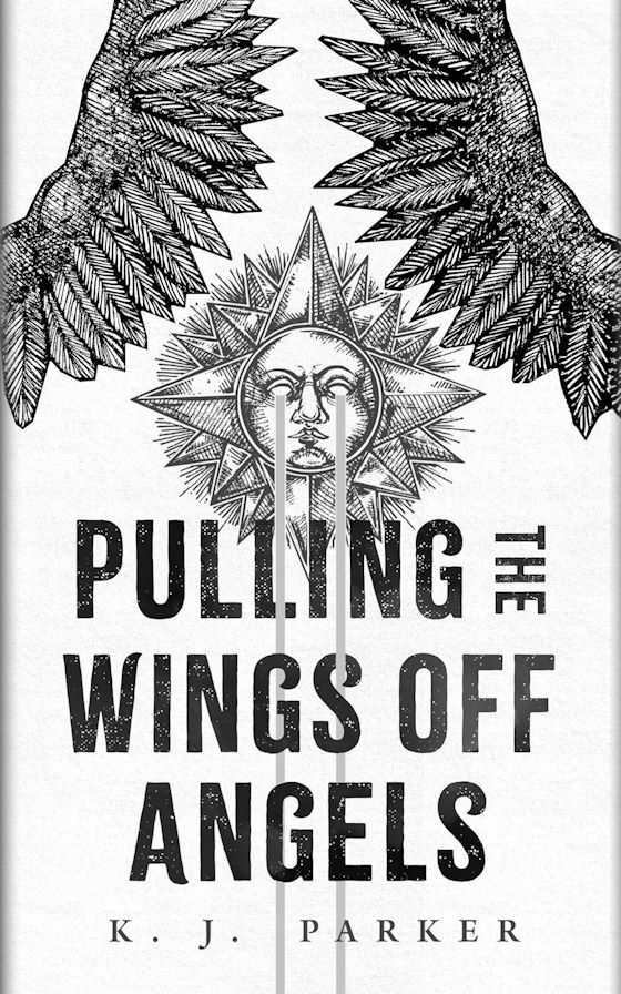 Pulling the Wings Off Angels -- K. J. Parker