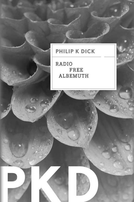 Radio Free Albemuth -- Philip K. Dick