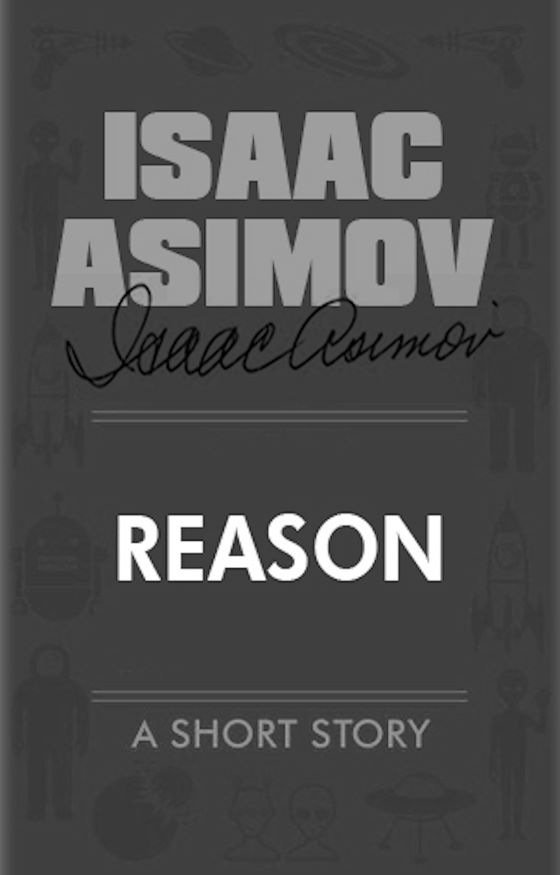 Reason -- Isaac Asimov