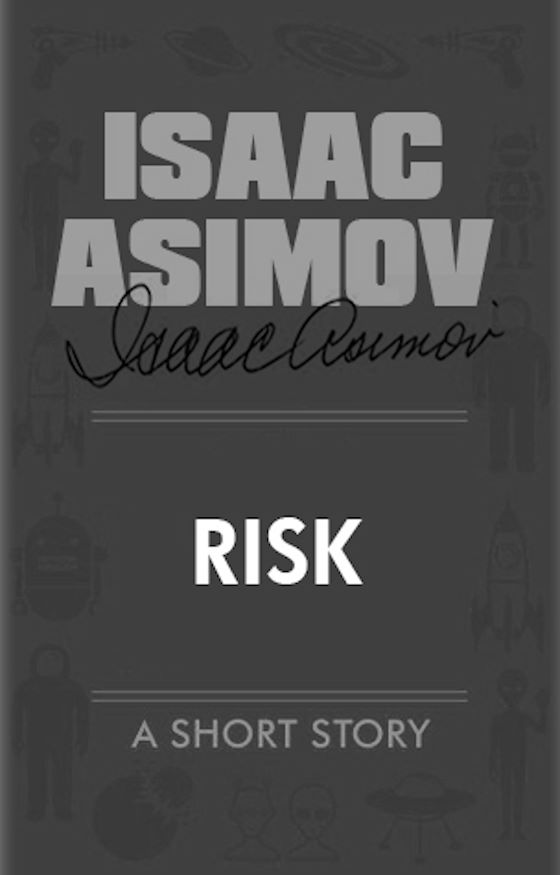 Risk -- Isaac Asimov