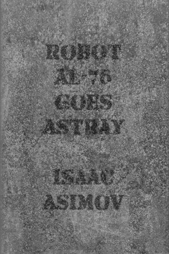 Robot AL-76 Goes Astray -- Isaac Asimov