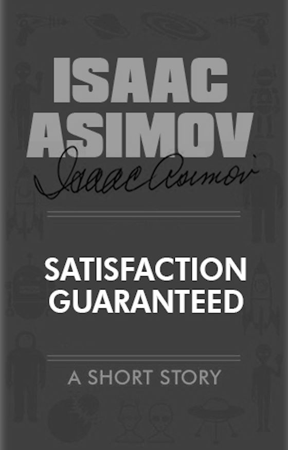 Satisfaction Guaranteed -- Isaac Asimov