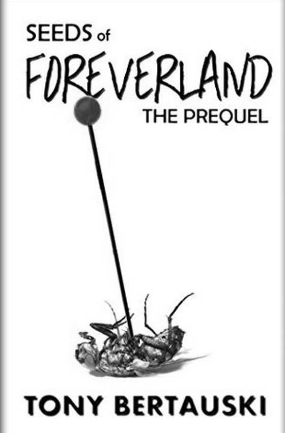Seeds of Foreverland -- Tony Bertauski