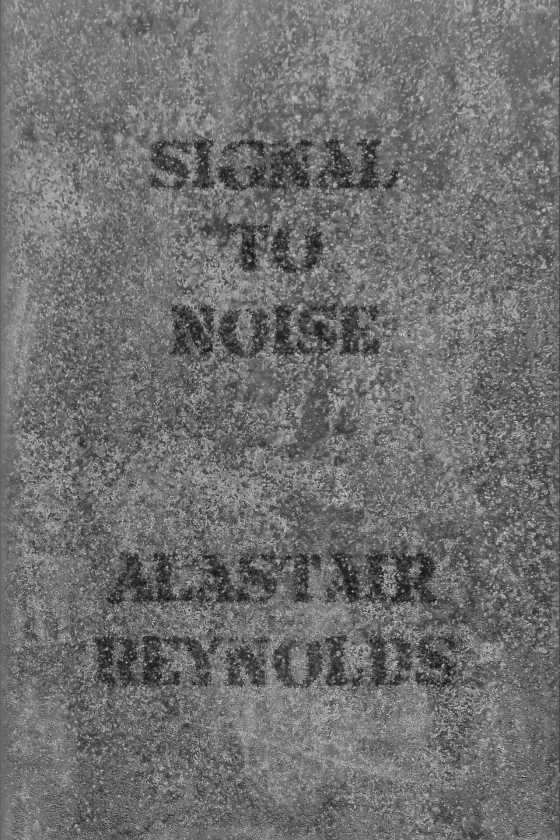 Signal to Noise -- Alastair Reynolds