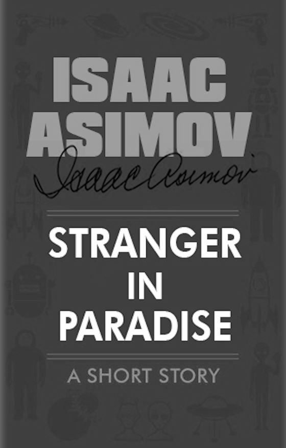 Stranger in Paradise -- Isaac Asimov