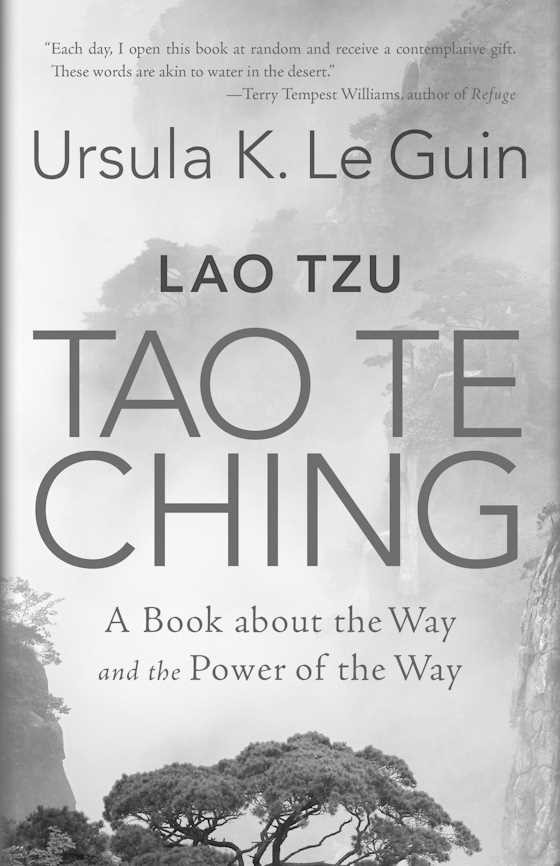 Lao Tzu: Tao Te Ching -- Ursula K. Le Guin