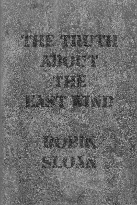 The Truth About the East Wind -- Robin Sloan