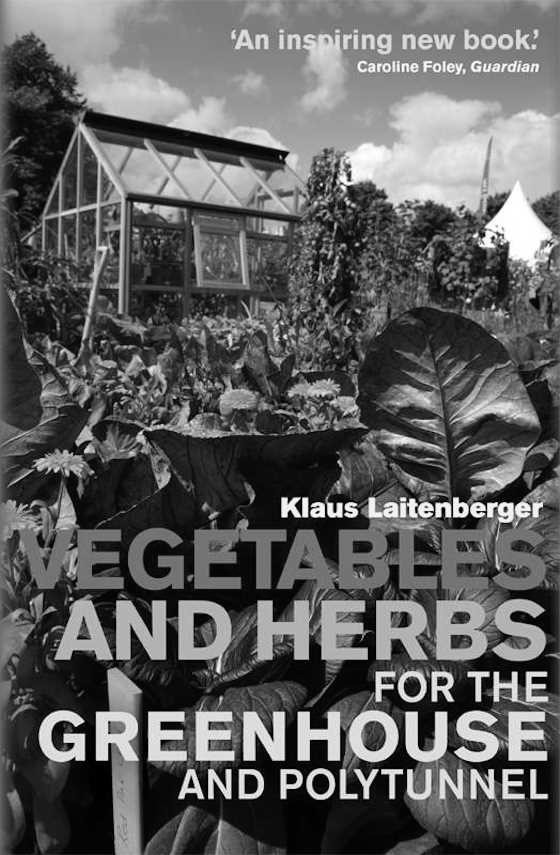 Vegetables and Herbs for the Greenhouse and Polytunnel -- Klaus Laitenberger