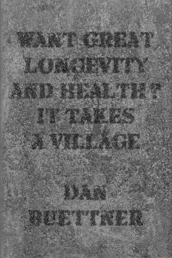 Want Great Longevity and Health? It Takes a Village -- Dan Buettner