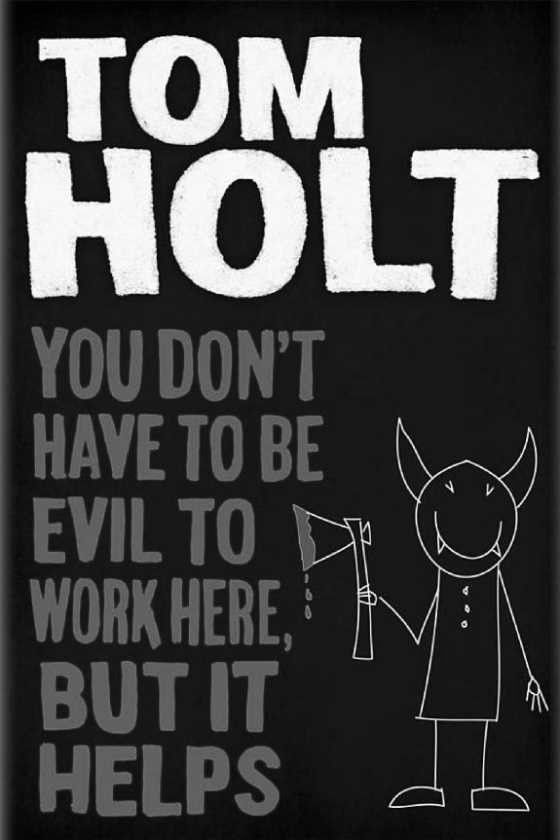 You Don't Have to Be Evil to Work Here, But It Helps -- Tom Holt