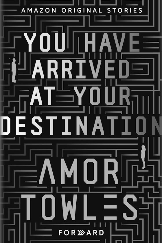 You Have Arrived at Your Destination -- Amor Towles