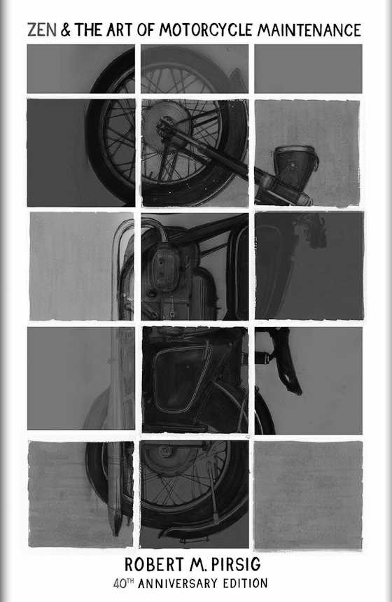 Zen and the Art of Motorcycle Maintenance -- Robert M. Pirsig